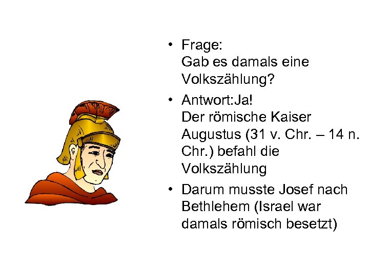  • Frage: Gab es damals eine Volkszählung? • Antwort: Ja! Der römische Kaiser