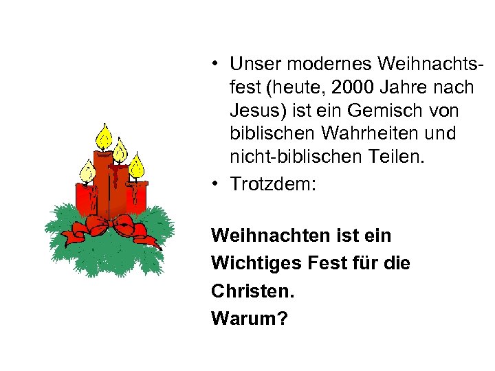  • Unser modernes Weihnachtsfest (heute, 2000 Jahre nach Jesus) ist ein Gemisch von