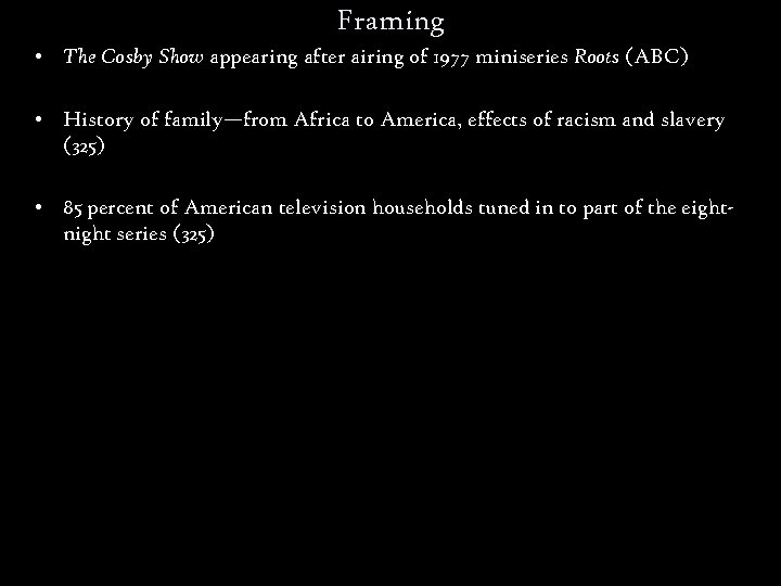 Framing • The Cosby Show appearing after airing of 1977 miniseries Roots (ABC) •