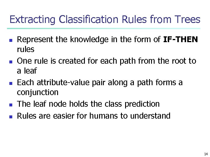 Extracting Classification Rules from Trees n n n Represent the knowledge in the form