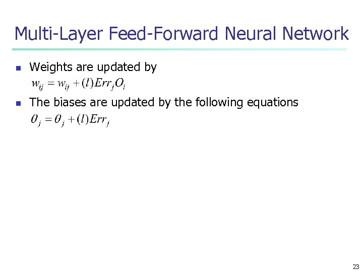 Multi-Layer Feed-Forward Neural Network n Weights are updated by n The biases are updated