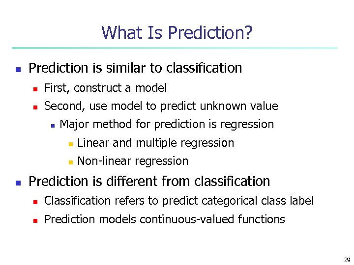 What Is Prediction? n Prediction is similar to classification n First, construct a model