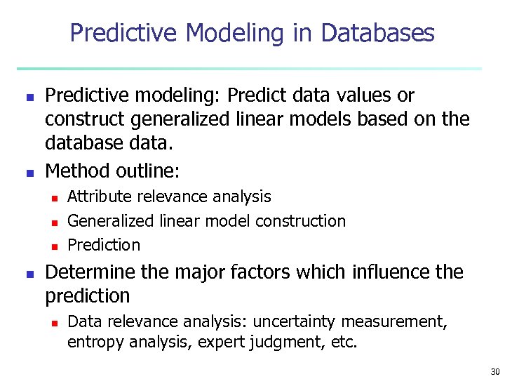 Predictive Modeling in Databases n n Predictive modeling: Predict data values or construct generalized