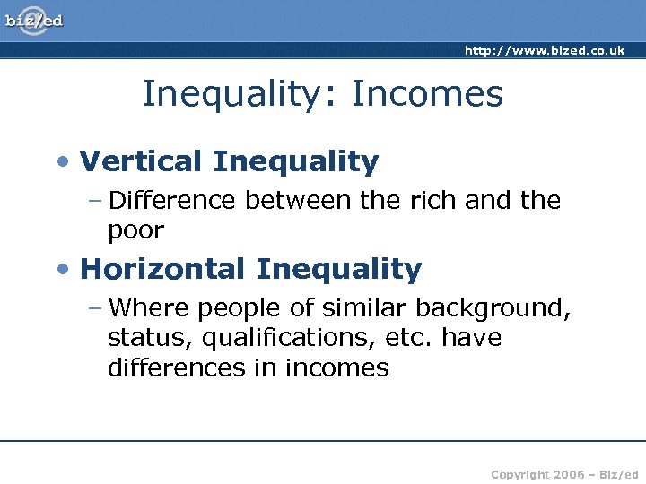 http: //www. bized. co. uk Inequality: Incomes • Vertical Inequality – Difference between the