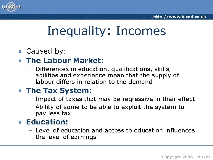 http: //www. bized. co. uk Inequality: Incomes • Caused by: • The Labour Market: