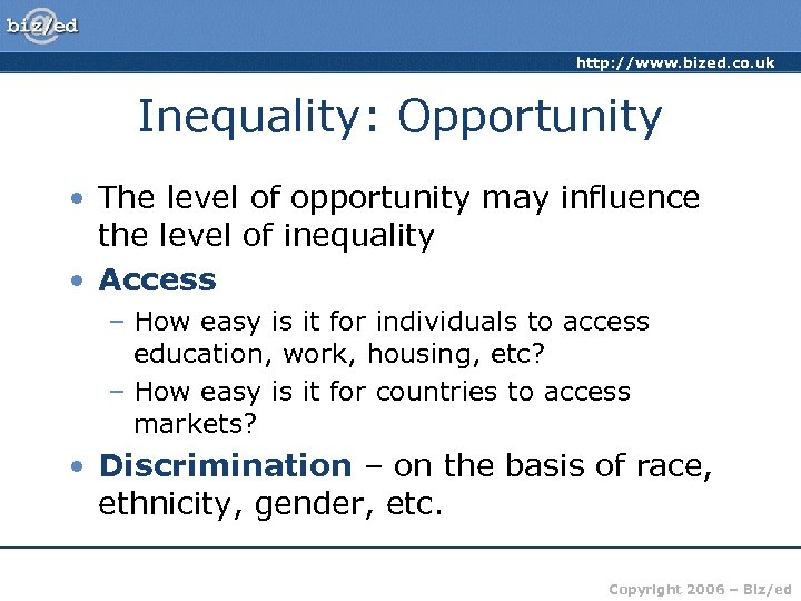 http: //www. bized. co. uk Inequality: Opportunity • The level of opportunity may influence