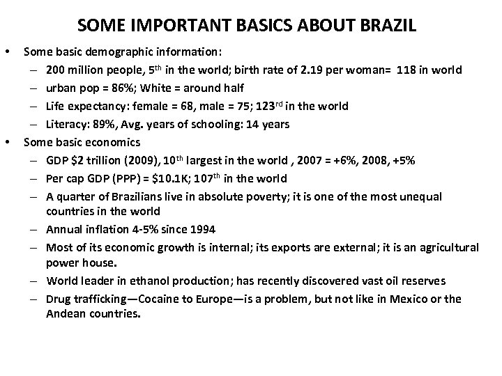 SOME IMPORTANT BASICS ABOUT BRAZIL • • Some basic demographic information: – 200 million