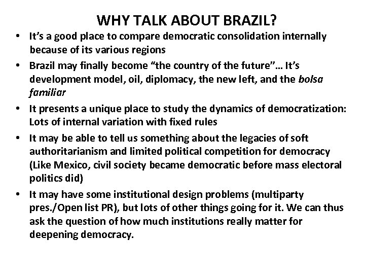 WHY TALK ABOUT BRAZIL? • It’s a good place to compare democratic consolidation internally