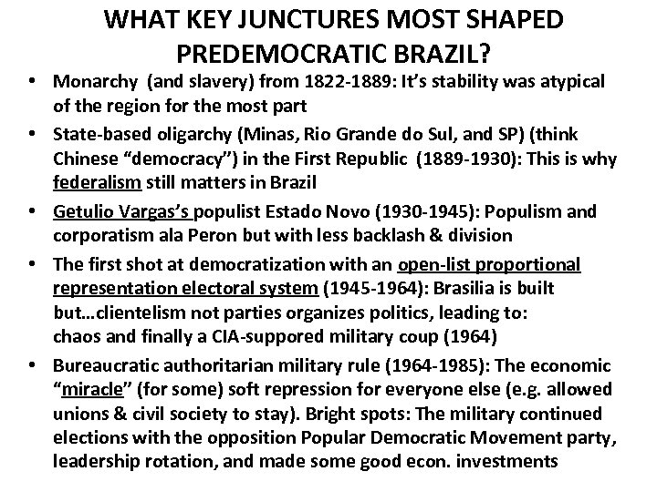 WHAT KEY JUNCTURES MOST SHAPED PREDEMOCRATIC BRAZIL? • Monarchy (and slavery) from 1822 -1889: