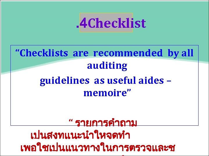 . 4 Checklist “Checklists are recommended by all auditing guidelines as useful aides –