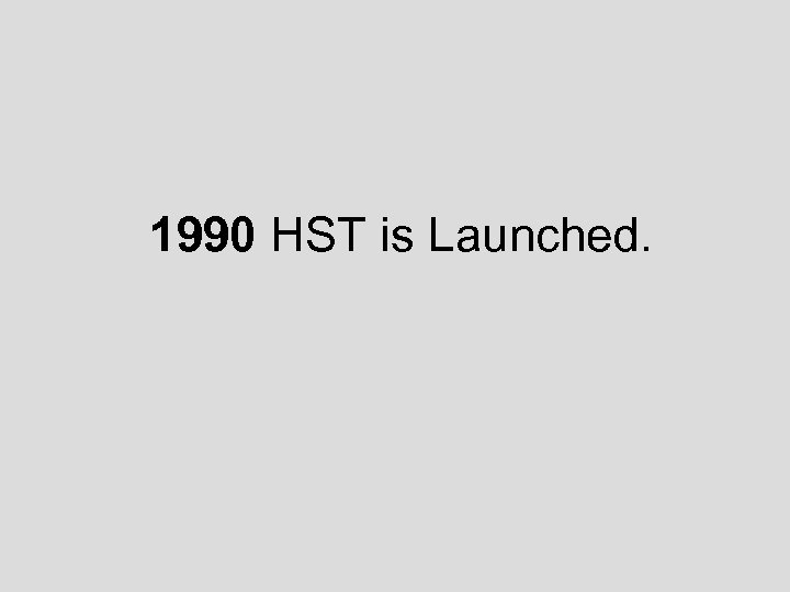 1990 HST is Launched. 