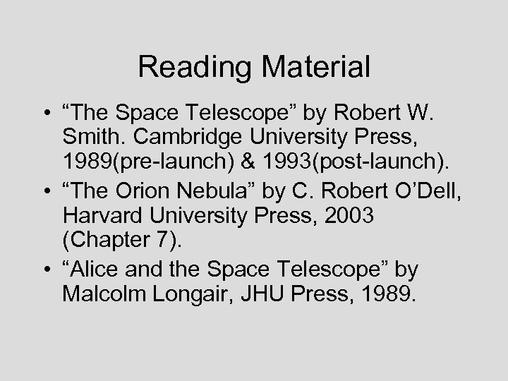 Reading Material • “The Space Telescope” by Robert W. Smith. Cambridge University Press, 1989(pre-launch)