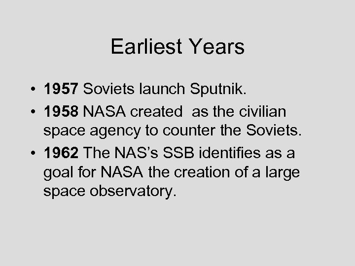 Earliest Years • 1957 Soviets launch Sputnik. • 1958 NASA created as the civilian