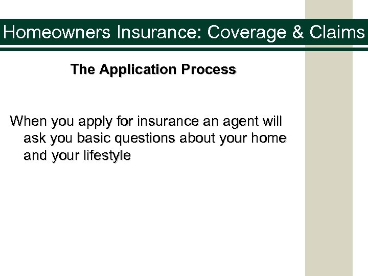 Homeowners Insurance: Coverage & Claims The Application Process When you apply for insurance an