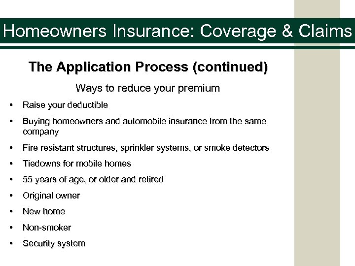 Homeowners Insurance: Coverage & Claims The Application Process (continued) Ways to reduce your premium