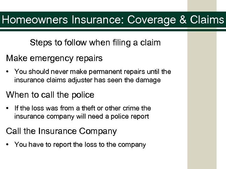 Homeowners Insurance: Coverage & Claims Steps to follow when filing a claim Make emergency