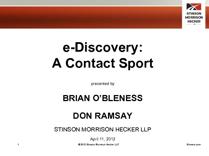 e-Discovery: A Contact Sport presented by BRIAN O’BLENESS DON RAMSAY STINSON MORRISON HECKER LLP