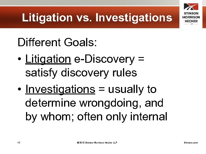 Litigation vs. Investigations Different Goals: • Litigation e-Discovery = satisfy discovery rules • Investigations