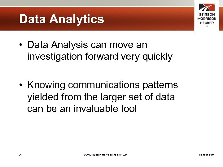 Data Analytics • Data Analysis can move an investigation forward very quickly • Knowing