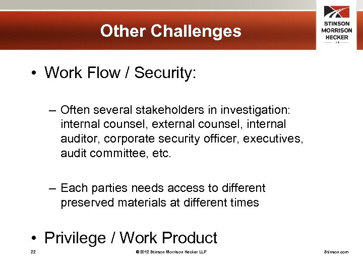 Other Challenges • Work Flow / Security: – Often several stakeholders in investigation: internal