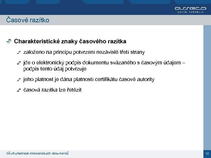 Časové razítko Charakteristické znaky časového razítka založeno na principu potvrzení nezávislé třetí strany jde