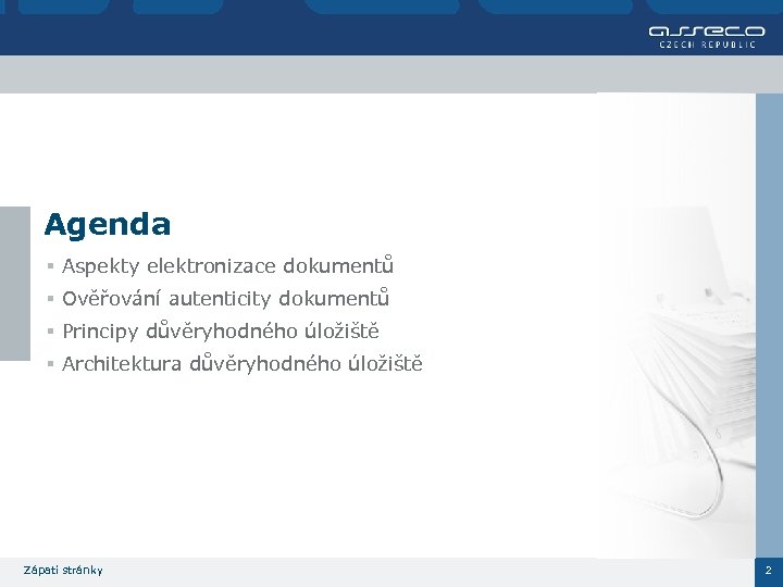 Agenda § Aspekty elektronizace dokumentů § Ověřování autenticity dokumentů § Principy důvěryhodného úložiště §