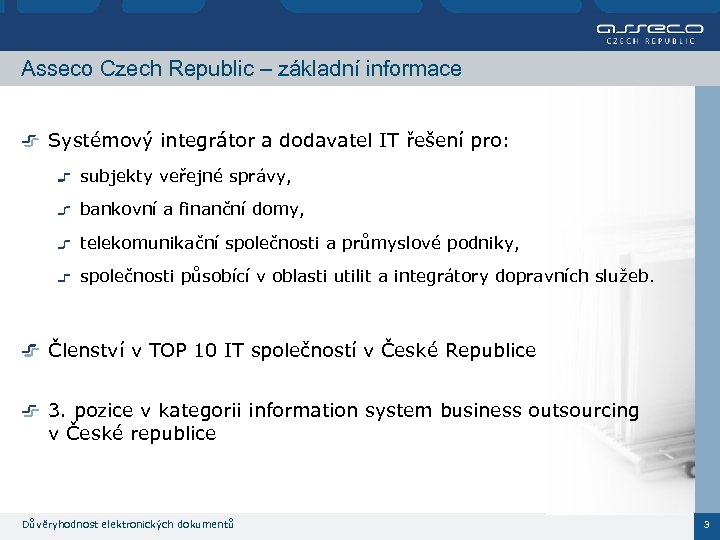 Asseco Czech Republic – základní informace Systémový integrátor a dodavatel IT řešení pro: subjekty