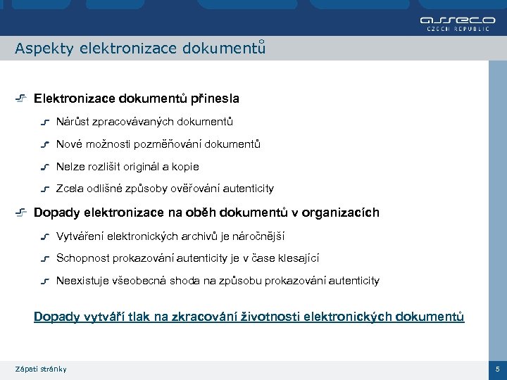 Aspekty elektronizace dokumentů Elektronizace dokumentů přinesla Nárůst zpracovávaných dokumentů Nové možnosti pozměňování dokumentů Nelze