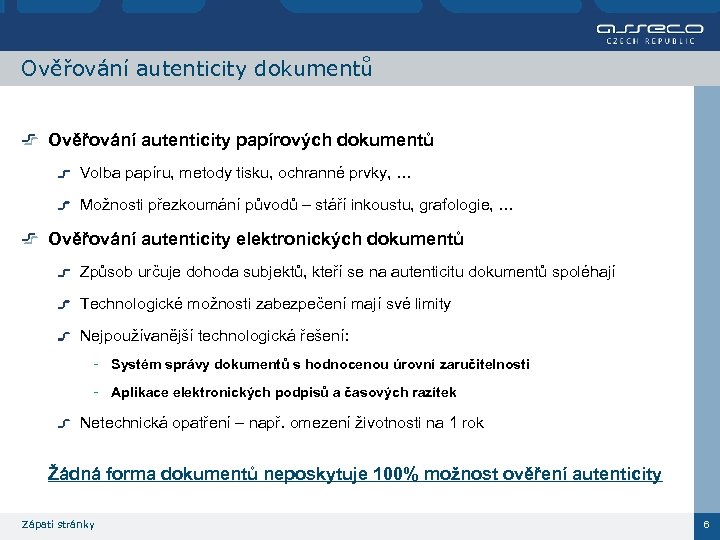 Ověřování autenticity dokumentů Ověřování autenticity papírových dokumentů Volba papíru, metody tisku, ochranné prvky, …