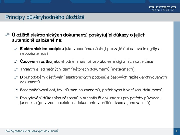 Principy důvěryhodného úložiště Úložiště elektronických dokumentů poskytující důkazy o jejich autenticitě založené na: Elektronickém