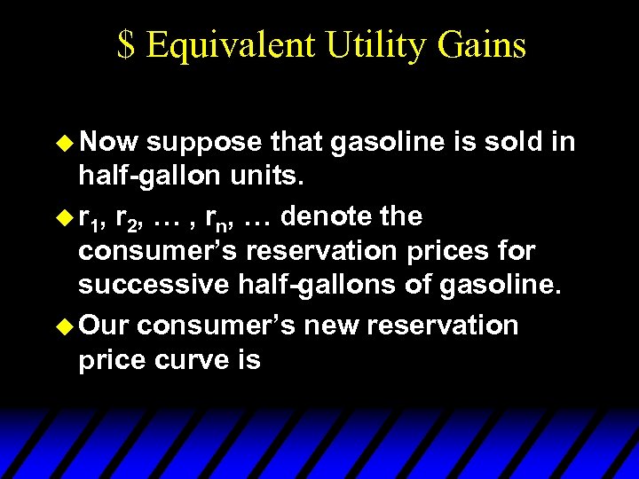 $ Equivalent Utility Gains u Now suppose that gasoline is sold in half-gallon units.