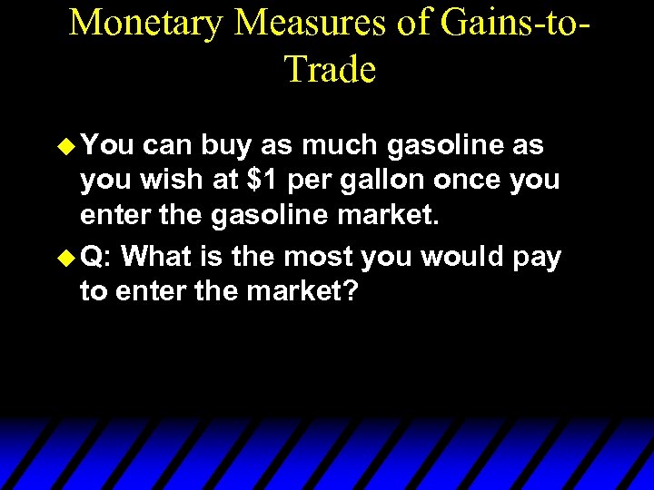 Monetary Measures of Gains-to. Trade u You can buy as much gasoline as you
