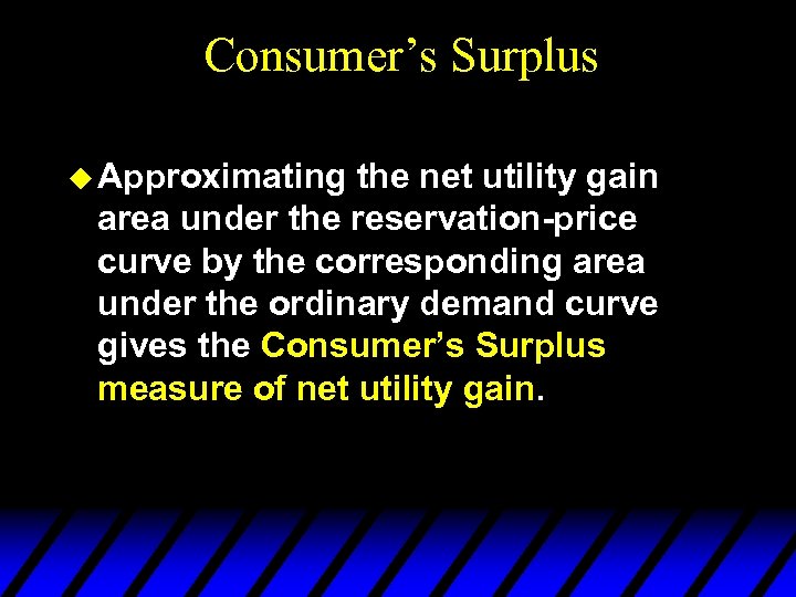 Consumer’s Surplus u Approximating the net utility gain area under the reservation-price curve by