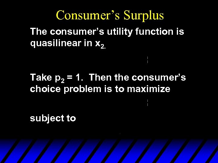 Consumer’s Surplus The consumer’s utility function is quasilinear in x 2. Take p 2