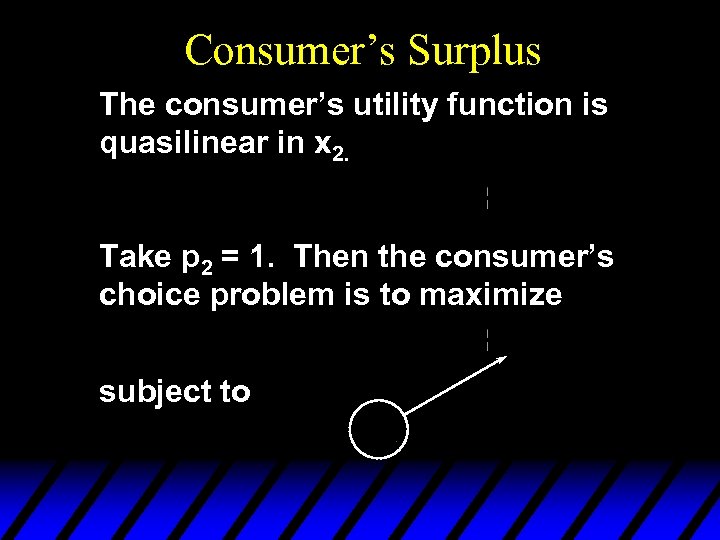 Consumer’s Surplus The consumer’s utility function is quasilinear in x 2. Take p 2