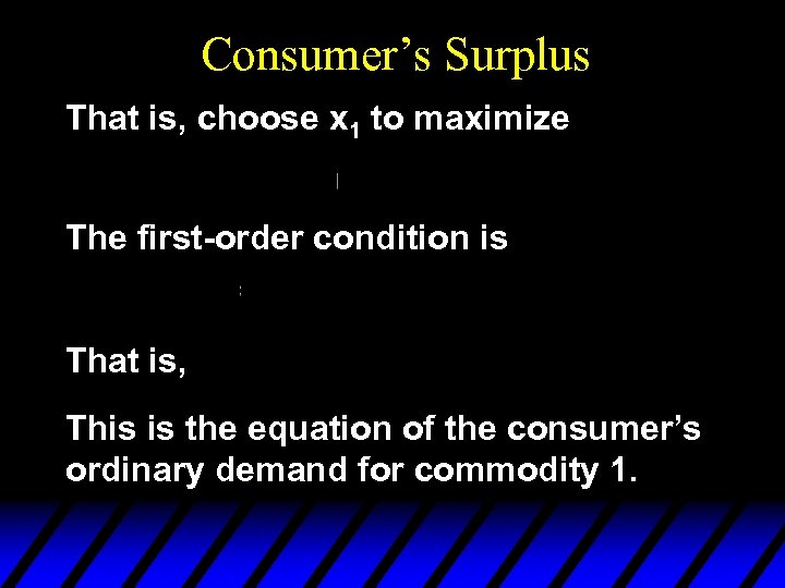 Consumer’s Surplus That is, choose x 1 to maximize The first-order condition is That