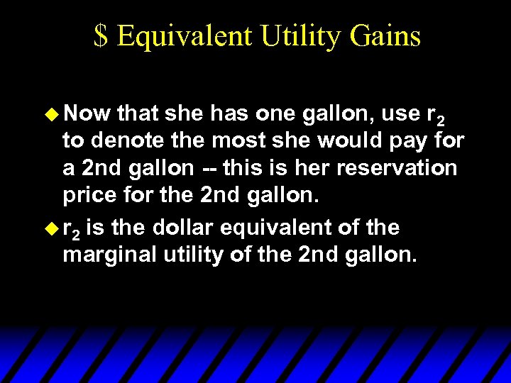 $ Equivalent Utility Gains u Now that she has one gallon, use r 2