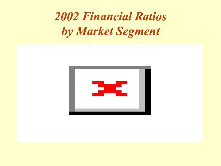 2002 Financial Ratios by Market Segment 