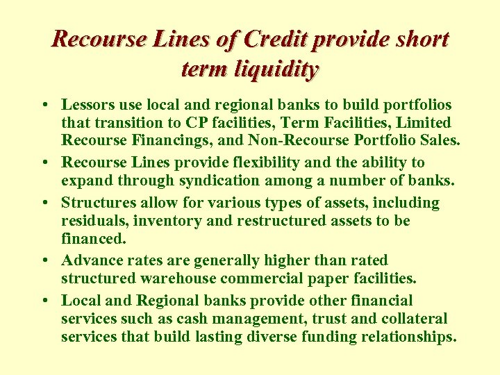 Recourse Lines of Credit provide short term liquidity • Lessors use local and regional