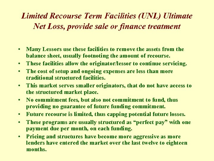 Limited Recourse Term Facilities (UNL) Ultimate Net Loss, provide sale or finance treatment •