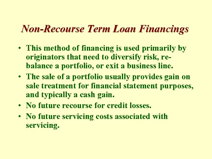 Non-Recourse Term Loan Financings • This method of financing is used primarily by originators