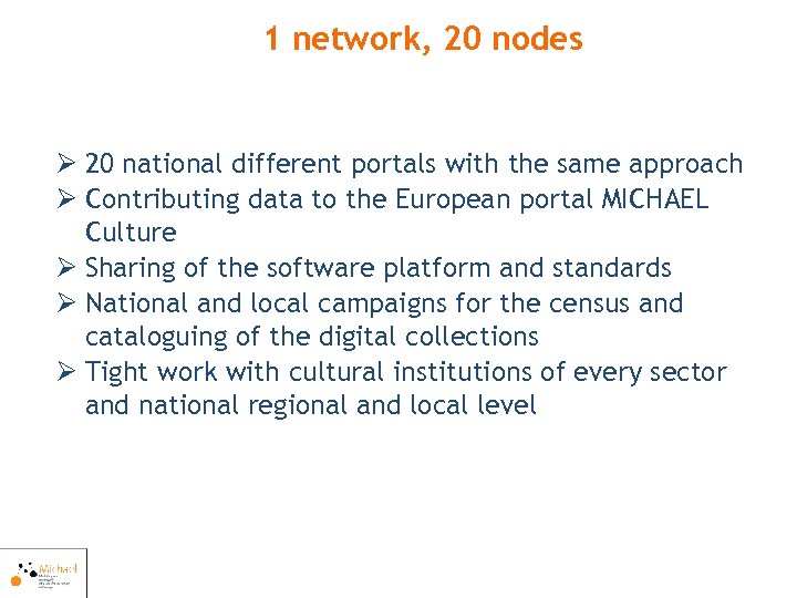 1 network, 20 nodes Ø 20 national different portals with the same approach Ø