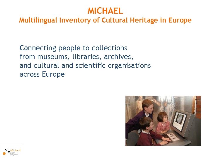 MICHAEL Multilingual Inventory of Cultural Heritage in Europe Connecting people to collections from museums,