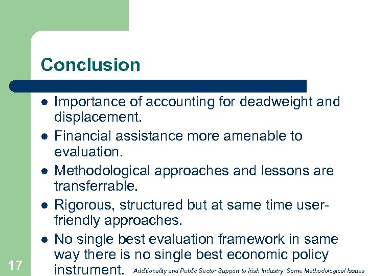 Conclusion l l l 17 Importance of accounting for deadweight and displacement. Financial assistance