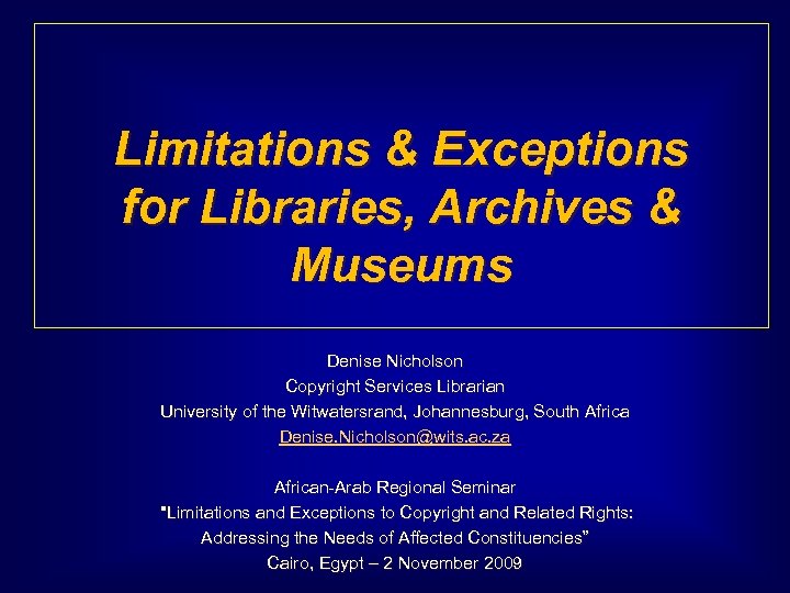 Limitations & Exceptions for Libraries, Archives & Museums Denise Nicholson Copyright Services Librarian University