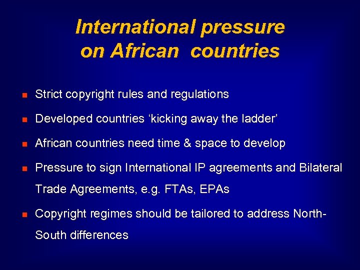 International pressure on African countries Strict copyright rules and regulations Developed countries ‘kicking away