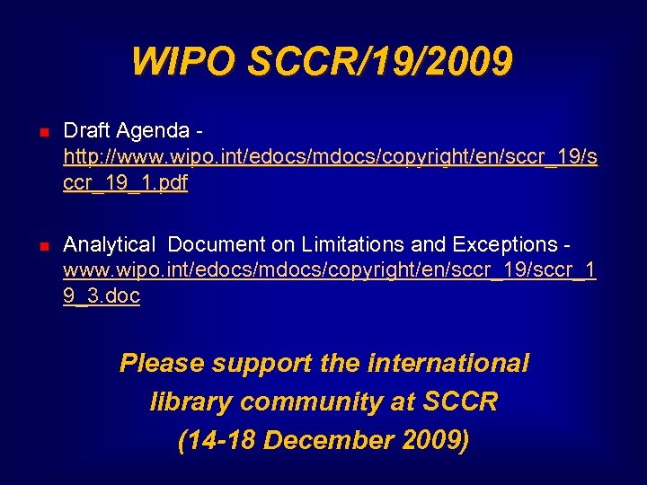 WIPO SCCR/19/2009 Draft Agenda http: //www. wipo. int/edocs/mdocs/copyright/en/sccr_19/s ccr_19_1. pdf Analytical Document on Limitations