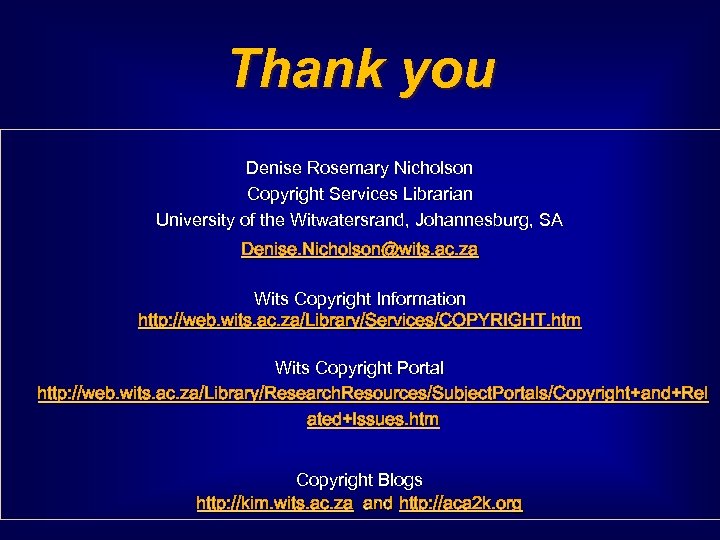 Thank you Denise Rosemary Nicholson Copyright Services Librarian University of the Witwatersrand, Johannesburg, SA