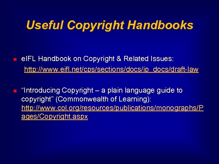 Useful Copyright Handbooks e. IFL Handbook on Copyright & Related Issues: http: //www. eifl.