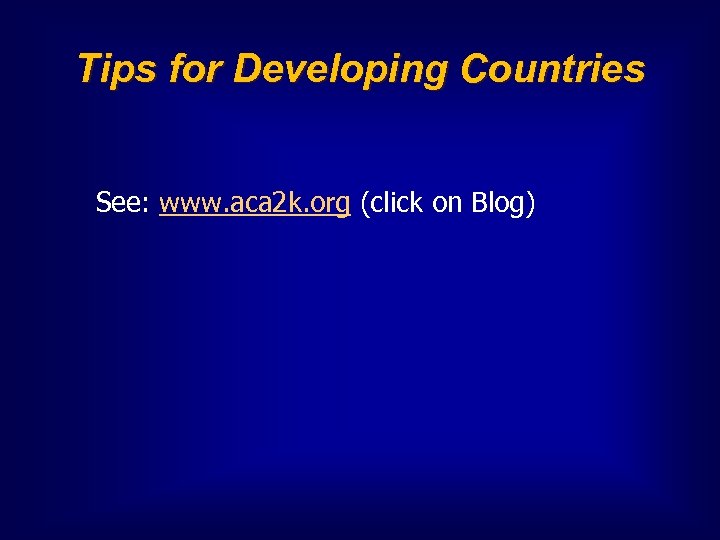 Tips for Developing Countries See: www. aca 2 k. org (click on Blog) 